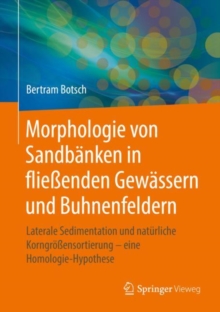 Image for Morphologie von Sandbanken in fliessenden Gewassern und Buhnenfeldern: Laterale Sedimentation und naturliche Korngrossensortierung -- eine Homologie-Hypothese