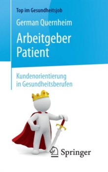 Arbeitgeber Patient – Kundenorientierung in Gesundheitsberufen