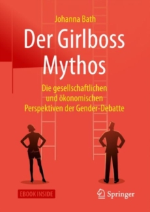 Image for Der Girlboss Mythos : Die gesellschaftlichen und okonomischen Perspektiven der Gender-Debatte