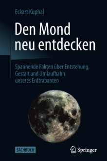 Image for Den Mond neu entdecken : Spannende Fakten uber Entstehung, Gestalt und Umlaufbahn unseres Erdtrabanten