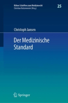 Image for Der Medizinische Standard : Begriff und Bestimmung arztlicher Behandlungsstandards an der Schnittstelle von Medizin, Haftungsrecht und Sozialrecht