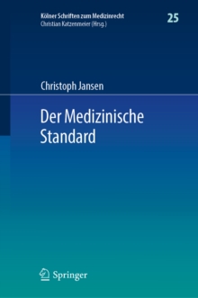 Image for Der Medizinische Standard: Begriff Und Bestimmung Arztlicher Behandlungsstandards an Der Schnittstelle Von Medizin, Haftungsrecht Und Sozialrecht
