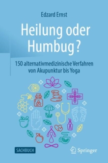 Image for Heilung oder Humbug? : 150 alternativmedizinische Verfahren von Akupunktur bis Yoga