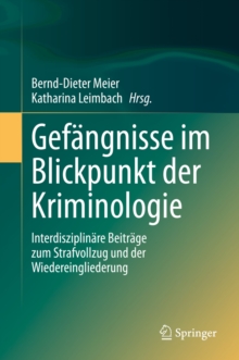 Image for Gefangnisse Im Blickpunkt Der Kriminologie: Interdisziplinare Beitrage Zum Strafvollzug Und Der Wiedereingliederung
