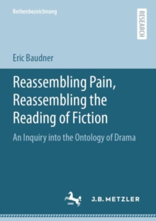Image for Reassembling Pain, Reassembling the Reading of Fiction: An Inquiry Into the Ontology of Drama
