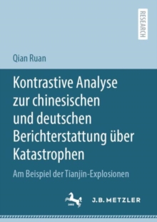 Image for Kontrastive Analyse Zur Chinesischen Und Deutschen Berichterstattung Uber Katastrophen: Am Beispiel Der Tianjin-Explosionen