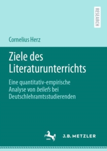 Image for Ziele Des Literaturunterrichts: Eine Quantitativ-Empirische Analyse Von Beliefs Bei Deutschlehramtsstudierenden