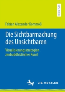 Image for Die Sichtbarmachung Des Unsichtbaren: Visualisierungsstrategien Zenbuddhistischer Kunst