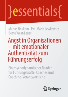 Image for Angst in Organisationen - Mit Emotionaler Authentizitat Zum Fuhrungserfolg: Ein Psychodynamischer Reader Fur Fuhrungskrafte, Coaches Und Coaching-Verantwortliche