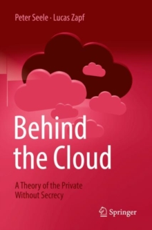 Image for Behind the cloud  : a theory of the private without secrecy