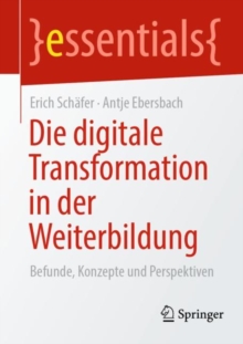 Image for Die digitale Transformation in der Weiterbildung : Befunde, Konzepte und Perspektiven
