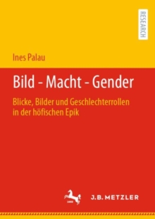 Image for Bild - Macht - Gender: Blicke, Bilder Und Geschlechterrollen in Der Hofischen Epik