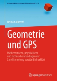 Image for Geometrie Und GPS: Mathematische, Physikalische Und Technische Grundlagen Der Satellitenortung Verstandlich Erklart