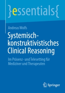 Image for Systemisch-Konstruktivistisches Clinical Reasoning: Im Prasenz- Und Telesetting Fur Mediziner Und Therapeuten