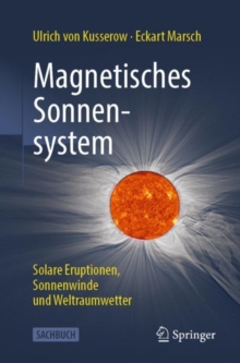 Image for Magnetisches Sonnensystem: Solare Eruptionen, Sonnenwinde Und Weltraumwetter