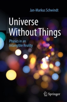 Image for Universe without things  : physics in an intangible reality