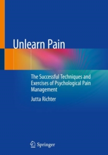 Image for Unlearn pain: the successful techniques and exercises of psychological pain management