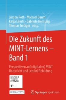 Image for Die Zukunft Des MINT-Lernens - Band 1: Perspektiven Auf (Digitalen) MINT-Unterricht Und Lehrkräftebildung