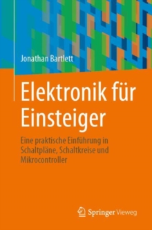 Image for Elektronik Fur Einsteiger: Eine Praktische Einfuhrung in Schaltplane, Schaltkreise Und Mikrocontroller