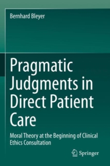 Image for Pragmatic judgments in direct patient care  : moral theory at the beginning of clinical ethics consultation