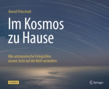Image for Im Kosmos Zu Hause: Wie Astronomische Fotografien Unsere Sicht Auf Die Welt Verandern