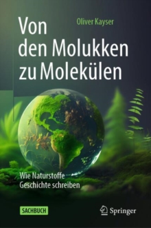 Image for Von den Molukken zu Molekulen : Wie Naturstoffe Geschichte schreiben