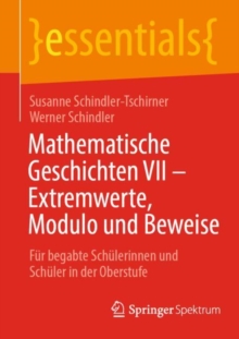 Image for Mathematische Geschichten VII - Extremwerte, Modulo Und Beweise: Fur Begabte Schulerinnen Und Schuler in Der Oberstufe