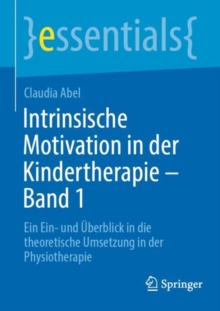 Image for Intrinsische Motivation in der Kindertherapie - Band 1 : Ein Ein- und Uberblick in die theoretische Umsetzung in der Physiotherapie
