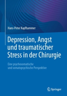 Image for Depression, Angst und traumatischer Stress in der Chirurgie : Eine psychosomatische und somatopsychische Perspektive