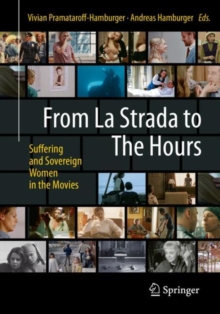 Image for From La Strada to The Hours : Suffering and Sovereign Women in the Movies