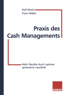 Image for Praxis des Cash Managements: Mehr Rendite durch optimal gesteuerte Liquiditat
