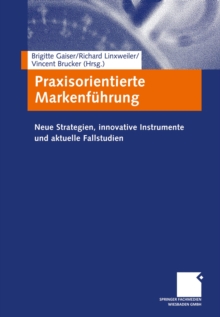 Image for Praxisorientierte Markenfuhrung: Neue Strategien, innovative Instrumente und aktuelle Fallstudien
