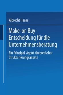 Image for Make-or-Buy-Entscheidung fur die Unternehmensberatung: Ein Prinzipal-Agent-theoretischer Strukturierungsansatz