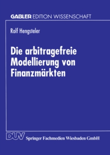 Image for Die arbitragefreie Modellierung von Finanzmarkten.