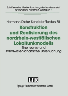 Image for Konstruktion und Realisierung des nordrhein-westfalischen Lokalfunkmodells: Eine rechts- und sozialwissenschaftliche Untersuchung der Konstituierung lokalen Horfunks