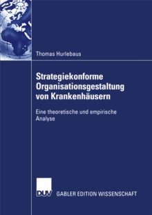 Image for Strategiekonforme Organisationsgestaltung von Krankenhausern: Eine theoretische und empirische Analyse