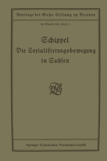 Image for Die Sozialisierungsbewegung in Sachsen: Vortrag gehalten in der Gehe-Stiftung zu Dresden am 13. Marz 1920