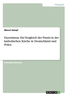 Image for Exorzismus. Ein Vergleich der Praxis in der katholischen Kirche in Deutschland und Polen
