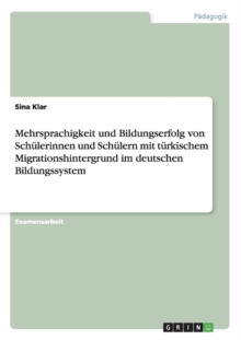 Image for Mehrsprachigkeit und Bildungserfolg von Schulerinnen und Schulern mit turkischem Migrationshintergrund im deutschen Bildungssystem