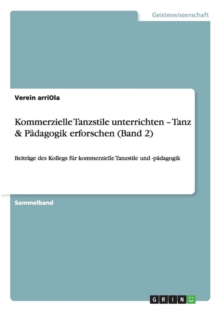 Image for Kommerzielle Tanzstile unterrichten - Tanz & Padagogik erforschen (Band 2) : Beitrage des Kollegs fur kommerzielle Tanzstile und -padagogik