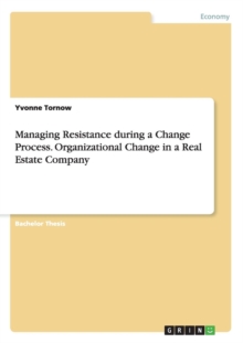 Image for Managing Resistance during a Change Process. Organizational Change in a Real Estate Company