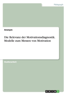 Image for Die Relevanz der Motivationsdiagnostik. Modelle zum Messen von Motivation
