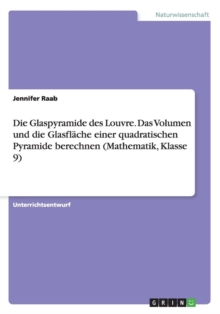 Image for Die Glaspyramide des Louvre. Das Volumen und die Glasflache einer quadratischen Pyramide berechnen (Mathematik, Klasse 9)