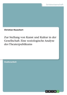 Image for Zur Stellung von Kunst und Kultur in der Gesellschaft. Eine soziologische Analyse des Theaterpublikums