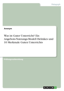 Image for Was ist Guter Unterricht? Ein Angebots-Nutzungs-Modell Helmkes und 10 Merkmale Guten Unterrichts