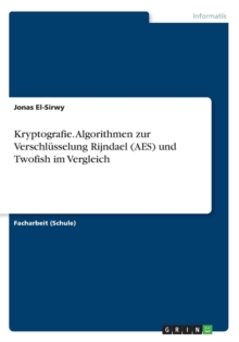 Image for Kryptografie. Algorithmen zur Verschlusselung Rijndael (AES) und Twofish im Vergleich