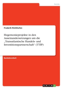 Image for Hegemonieprojekte in den Auseinandersetzungen um die "Transatlantische Handels- und Investitionspartnerschaft" (TTIP)