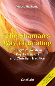 The Shaman’s Way of Healing: In Light of Western Psychotherapy and Christian Tradition