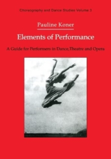 Image for Elements of Performance : A Guide for Performers in Dance, Theatre and Opera