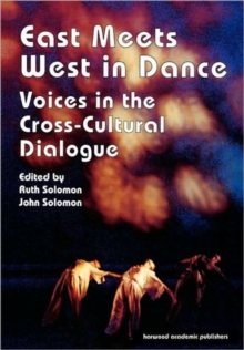 Image for East Meets West in Dance : Voices in the Cross-Cultural Dialogue